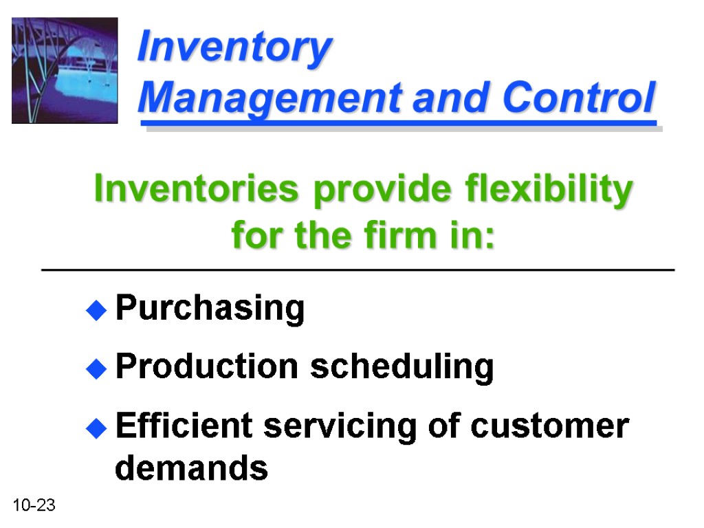 Inventory Management and Control Purchasing Production scheduling Efficient servicing of customer demands Inventories provide